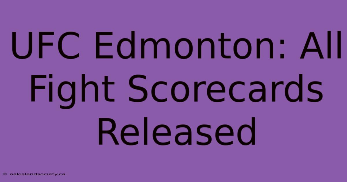 UFC Edmonton: All Fight Scorecards Released