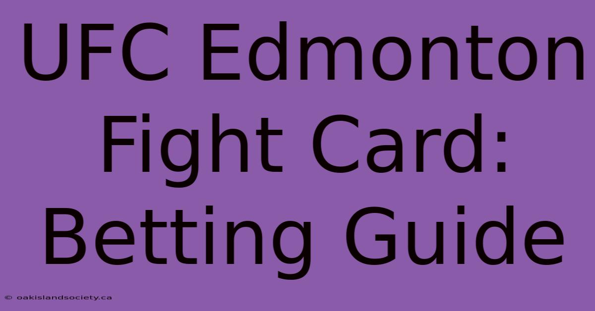 UFC Edmonton Fight Card: Betting Guide 