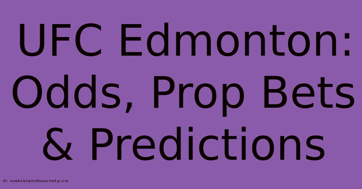 UFC Edmonton: Odds, Prop Bets & Predictions