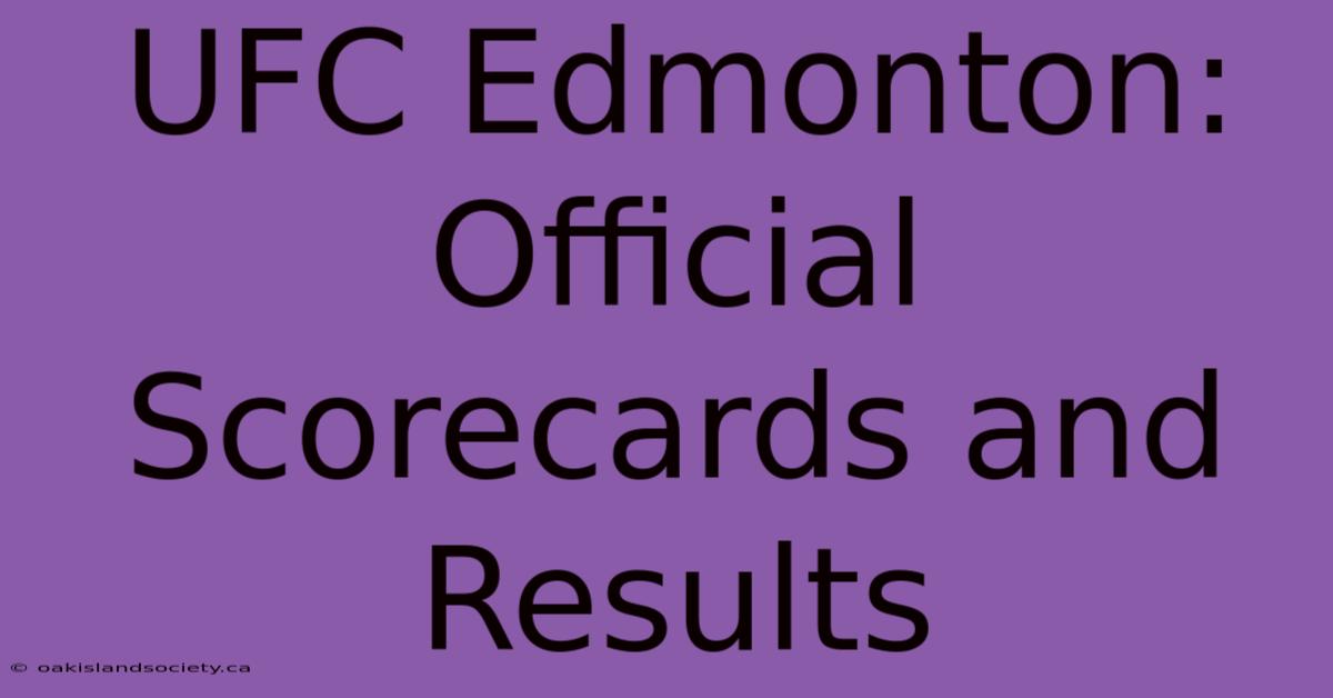 UFC Edmonton: Official Scorecards And Results 