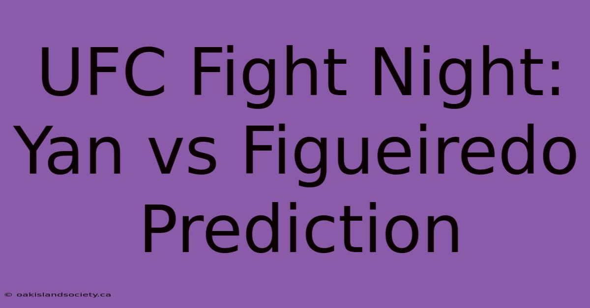 UFC Fight Night: Yan Vs Figueiredo Prediction