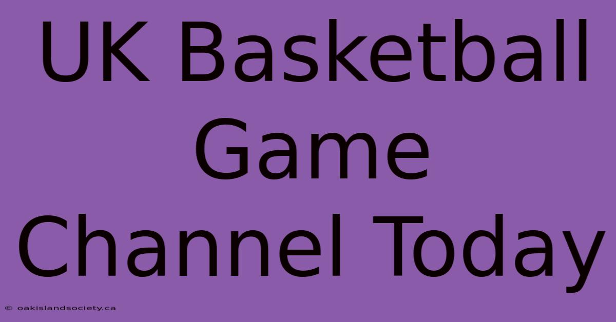 UK Basketball Game Channel Today