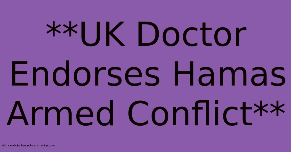 **UK Doctor Endorses Hamas Armed Conflict** 