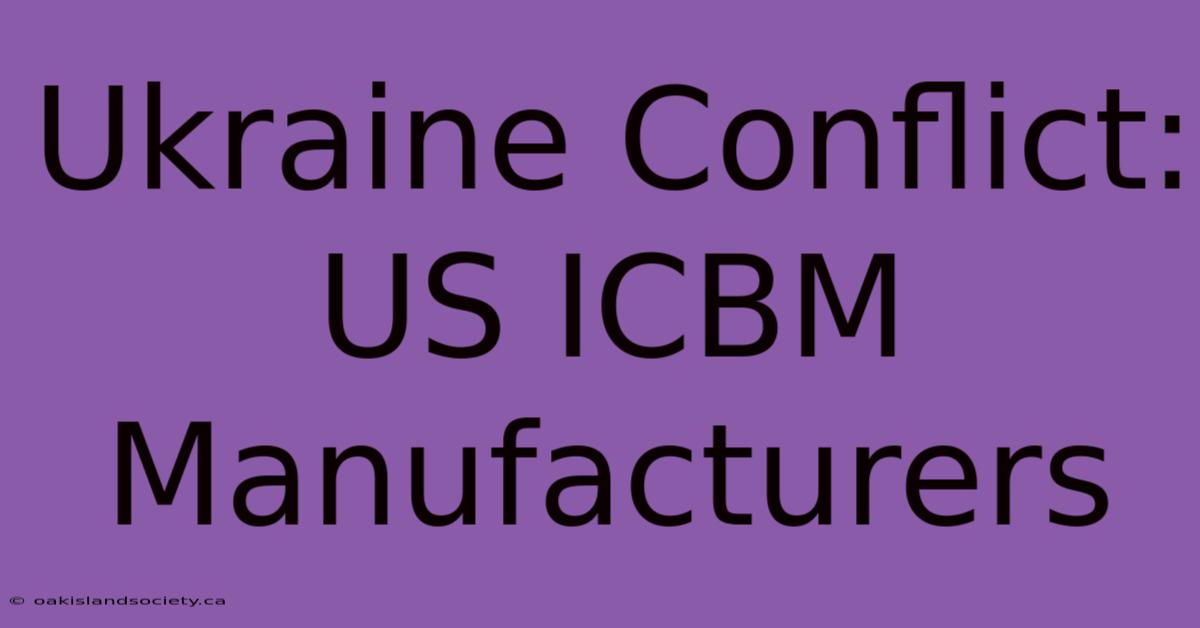 Ukraine Conflict: US ICBM Manufacturers