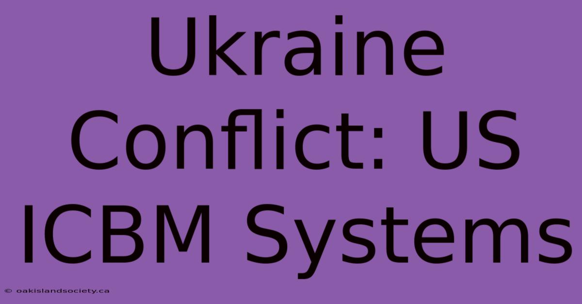 Ukraine Conflict: US ICBM Systems