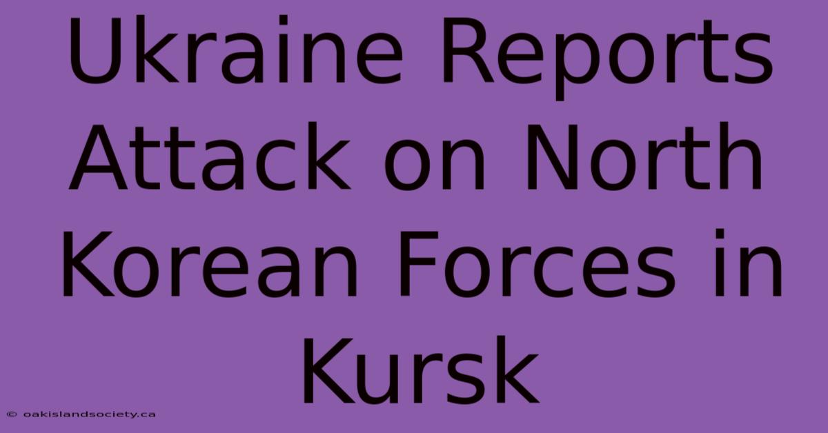 Ukraine Reports Attack On North Korean Forces In Kursk