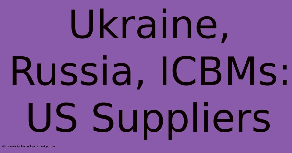 Ukraine, Russia, ICBMs: US Suppliers