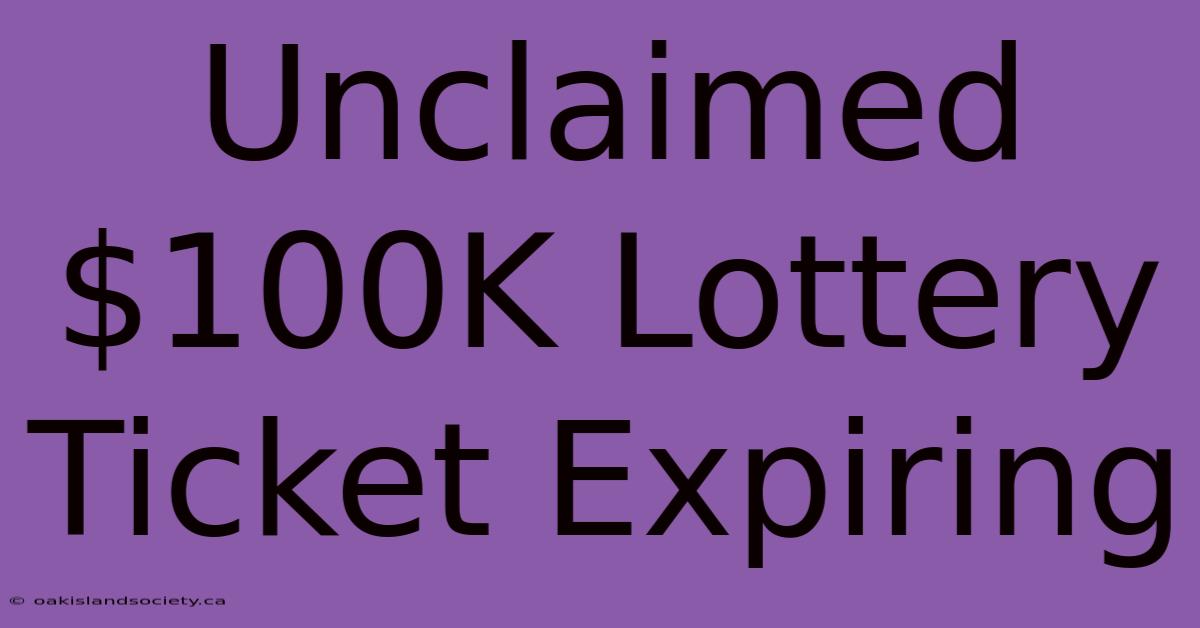 Unclaimed $100K Lottery Ticket Expiring