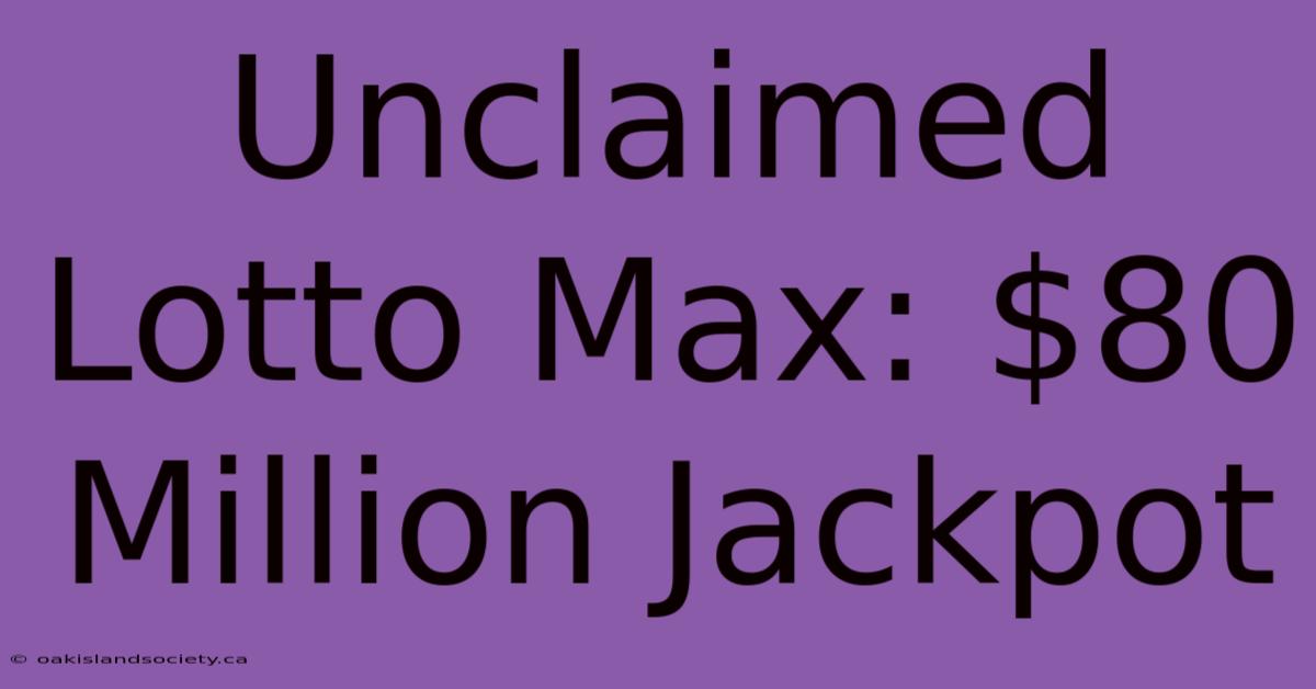 Unclaimed Lotto Max: $80 Million Jackpot