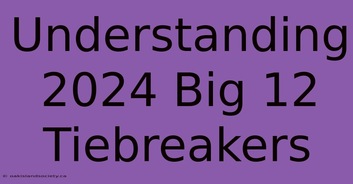 Understanding 2024 Big 12 Tiebreakers