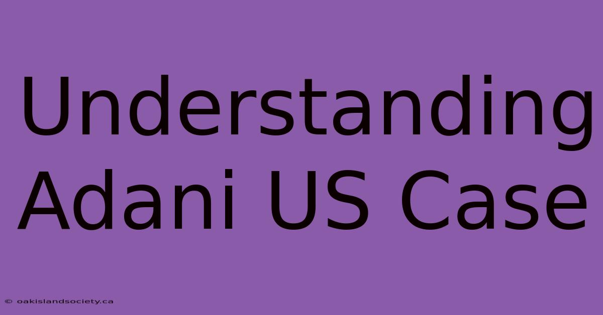 Understanding Adani US Case