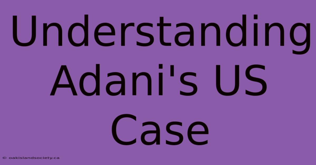 Understanding Adani's US Case