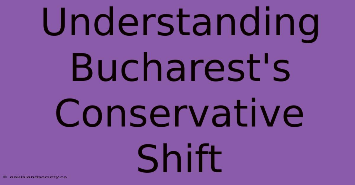 Understanding Bucharest's Conservative Shift