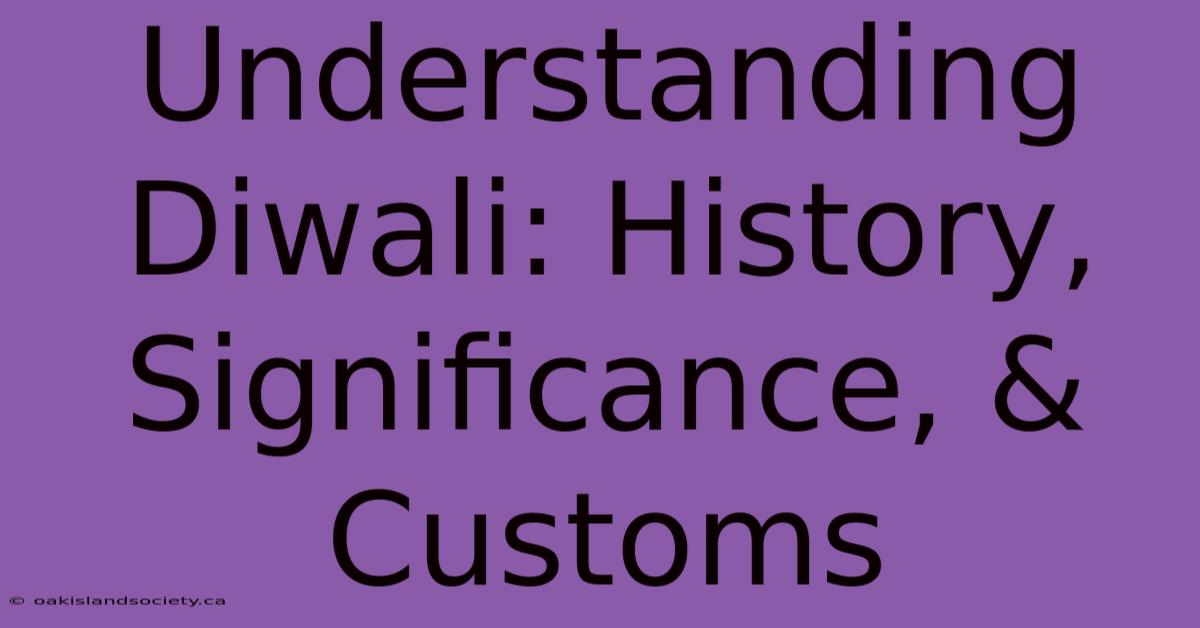 Understanding Diwali: History, Significance, & Customs