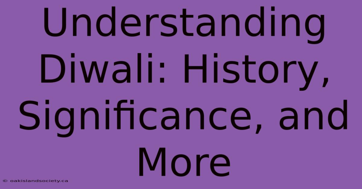 Understanding Diwali: History, Significance, And More