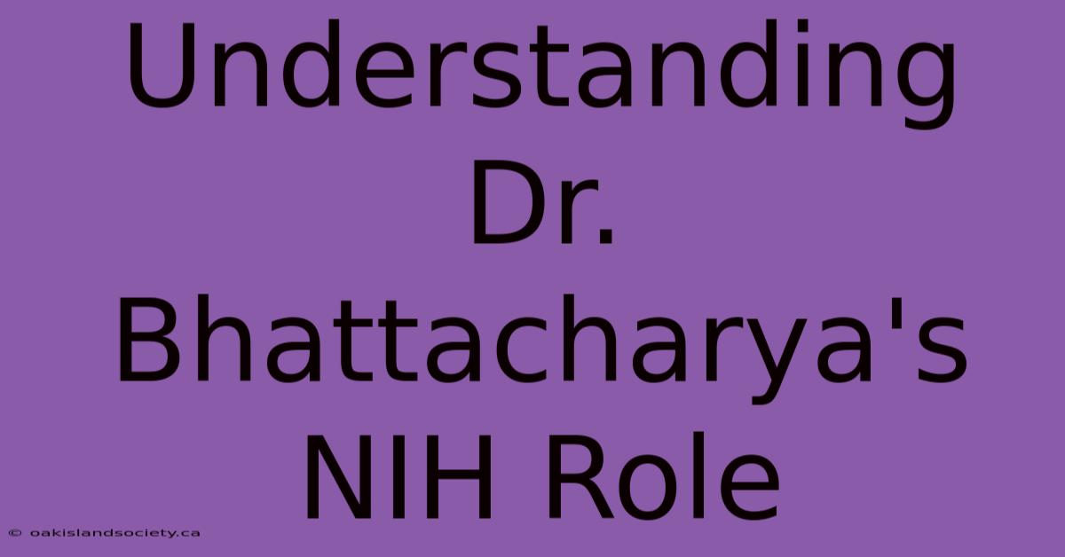 Understanding Dr. Bhattacharya's NIH Role