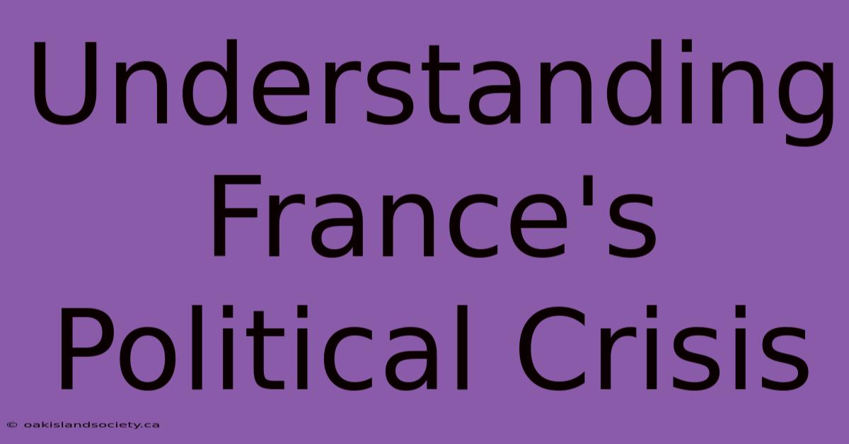 Understanding France's Political Crisis