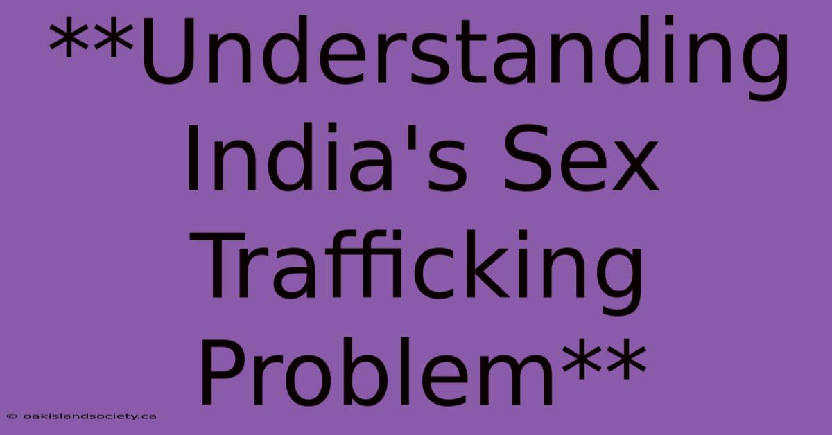 **Understanding India's Sex Trafficking Problem**