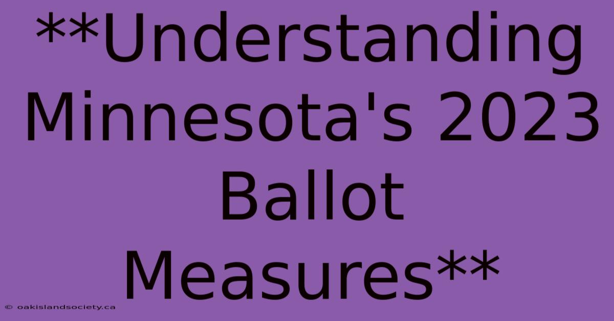 **Understanding Minnesota's 2023 Ballot Measures** 