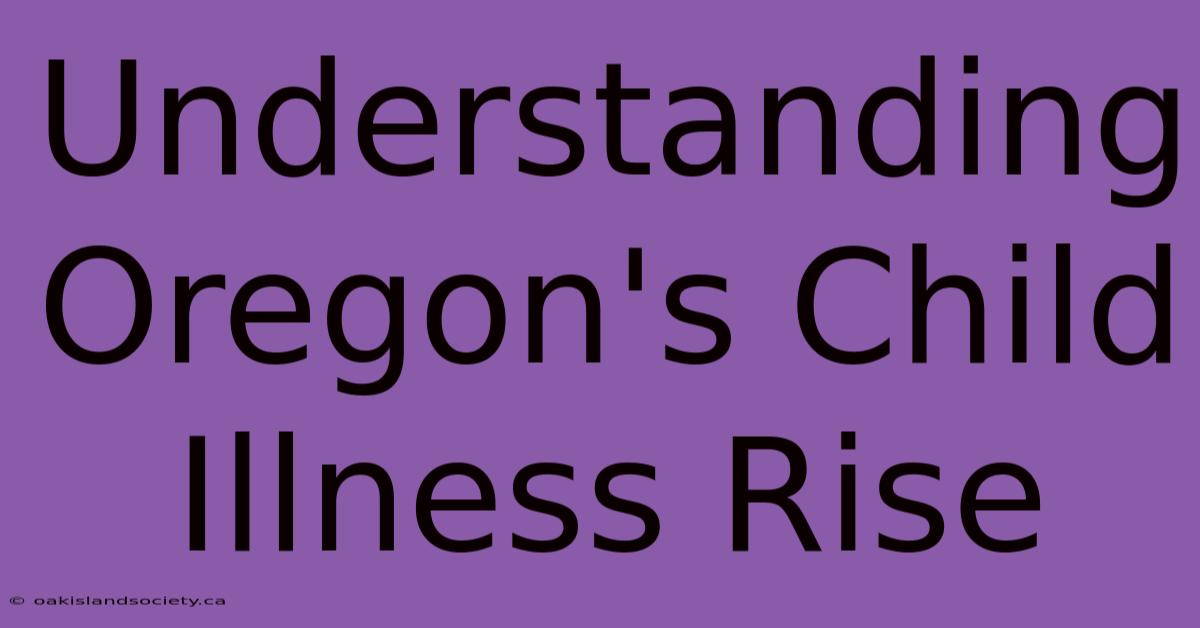 Understanding Oregon's Child Illness Rise