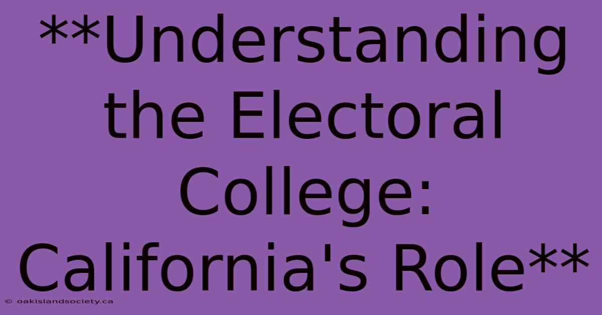 **Understanding The Electoral College: California's Role** 