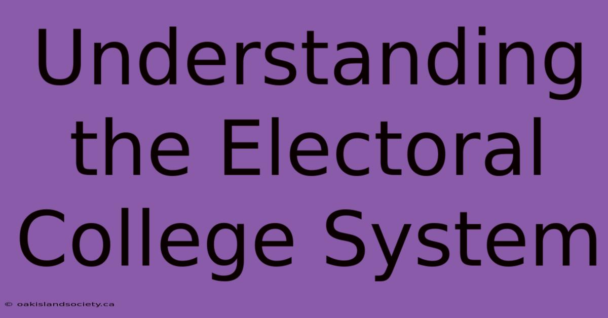 Understanding The Electoral College System 