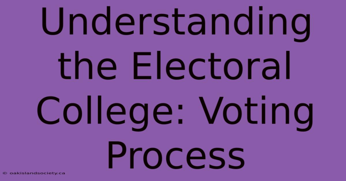 Understanding The Electoral College: Voting Process 