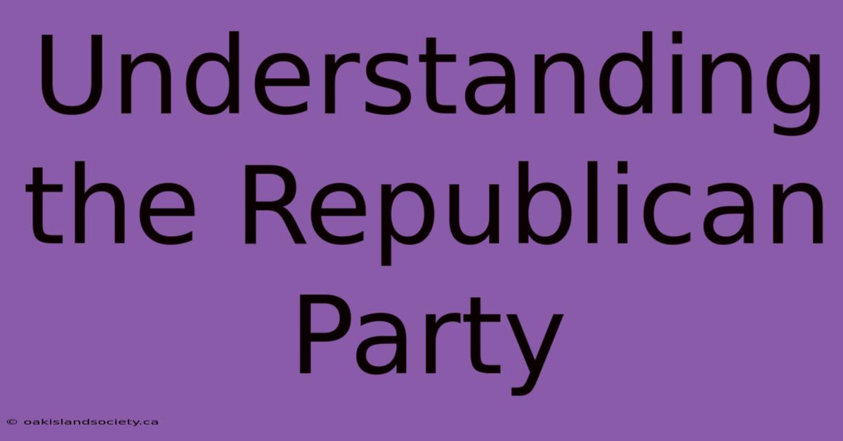 Understanding The Republican Party