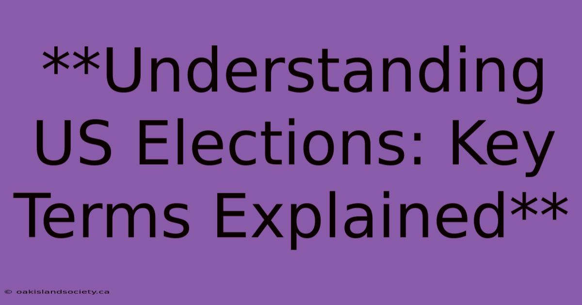 **Understanding US Elections: Key Terms Explained** 