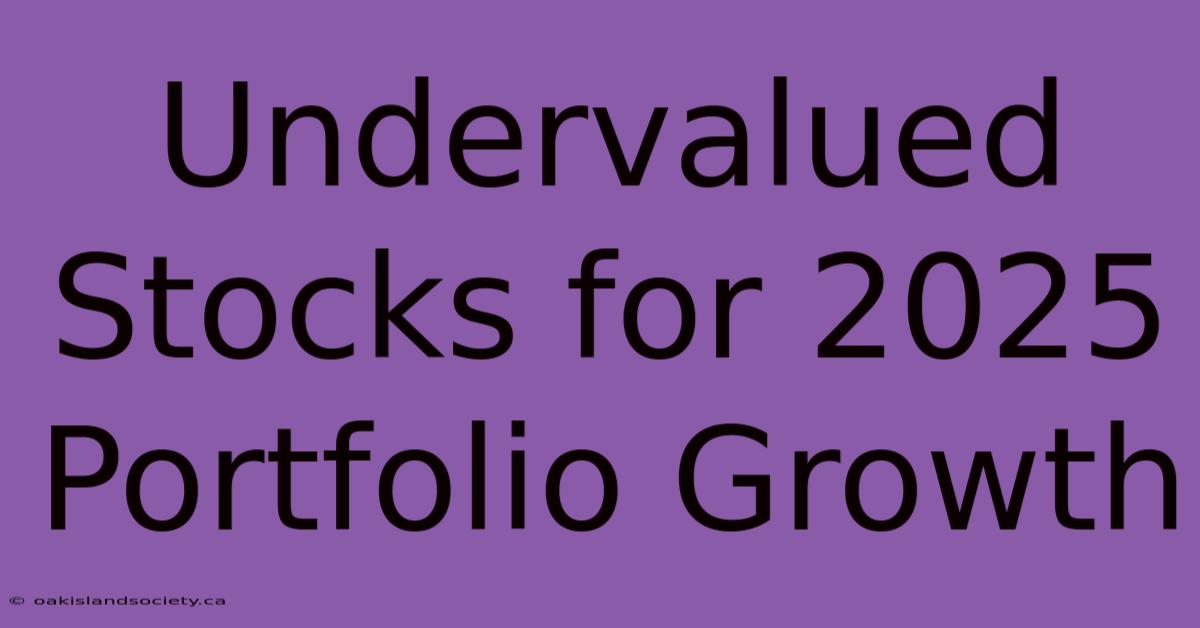 Undervalued Stocks For 2025 Portfolio Growth