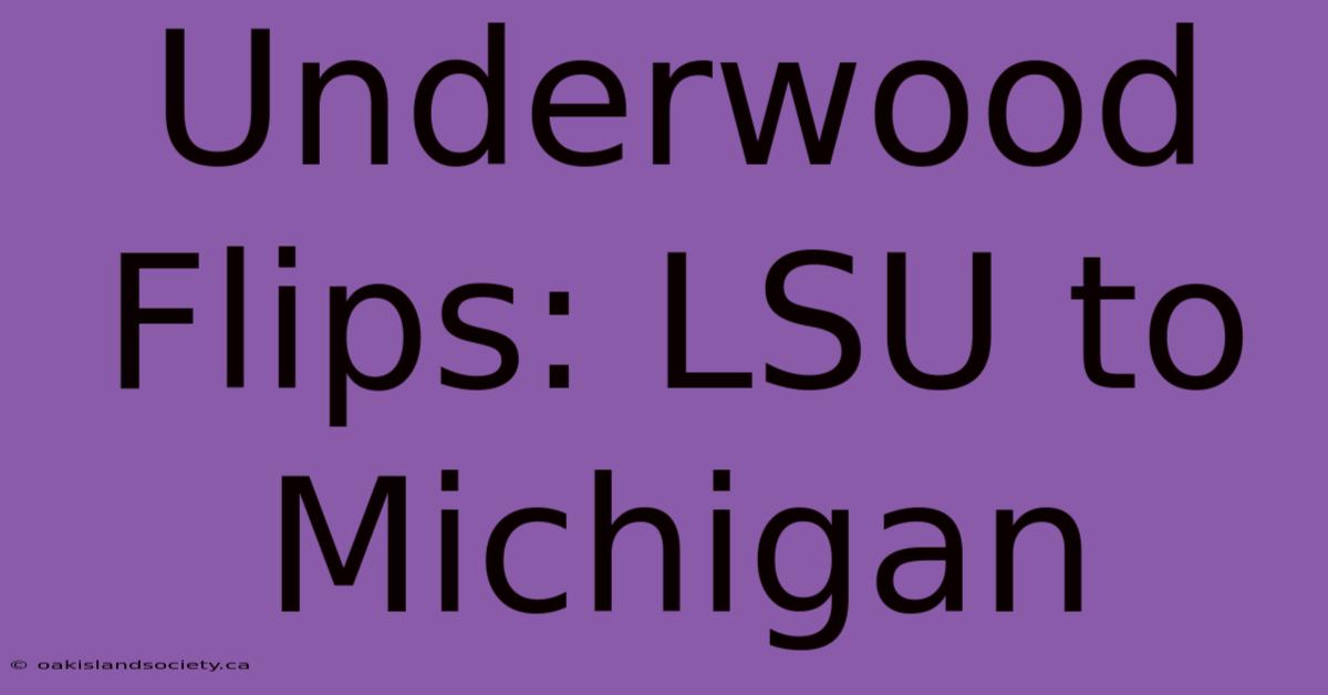 Underwood Flips: LSU To Michigan