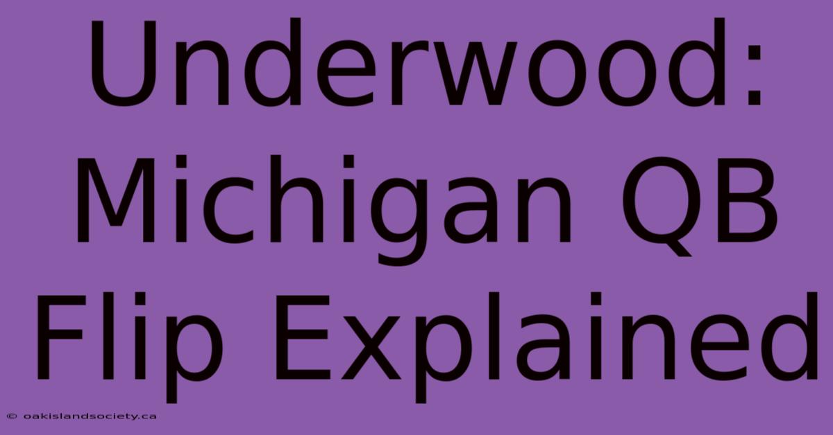 Underwood: Michigan QB Flip Explained