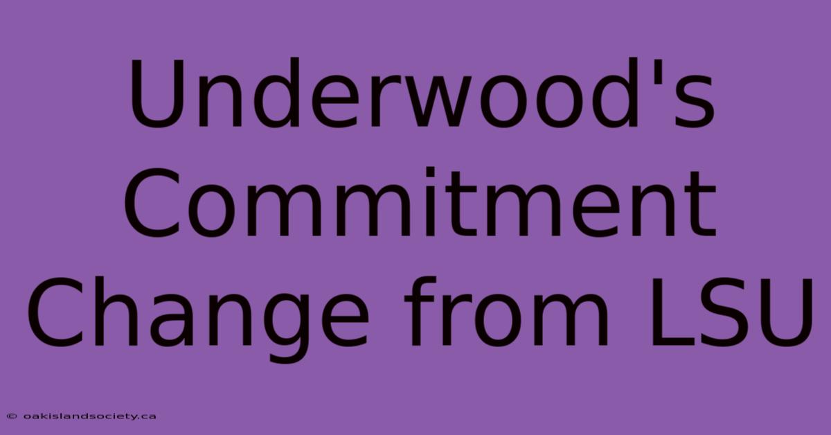 Underwood's Commitment Change From LSU