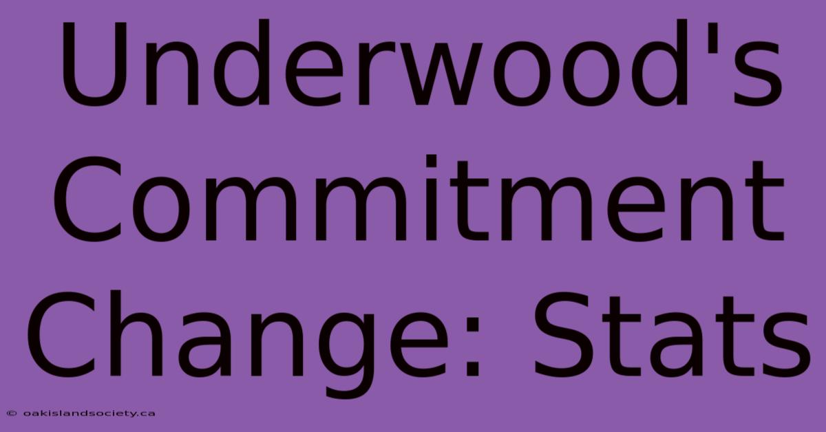 Underwood's Commitment Change: Stats