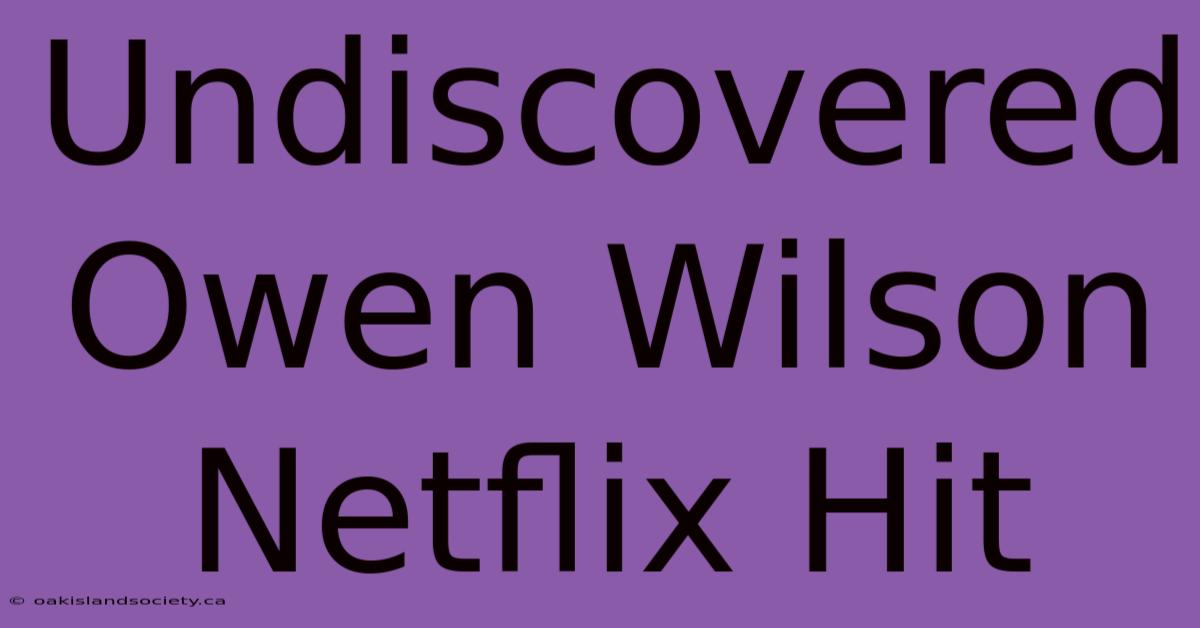 Undiscovered Owen Wilson Netflix Hit