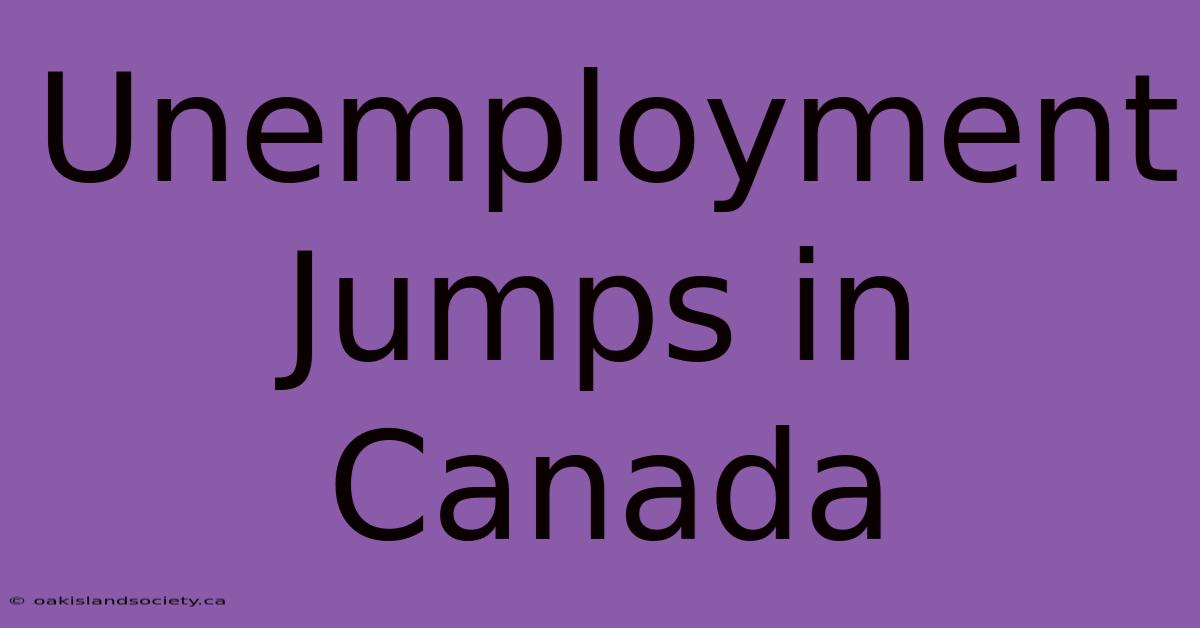 Unemployment Jumps In Canada