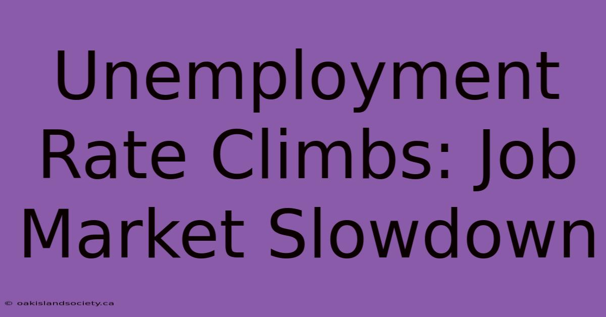 Unemployment Rate Climbs: Job Market Slowdown