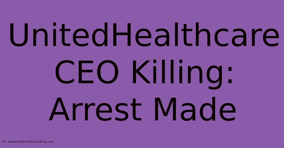 UnitedHealthcare CEO Killing: Arrest Made