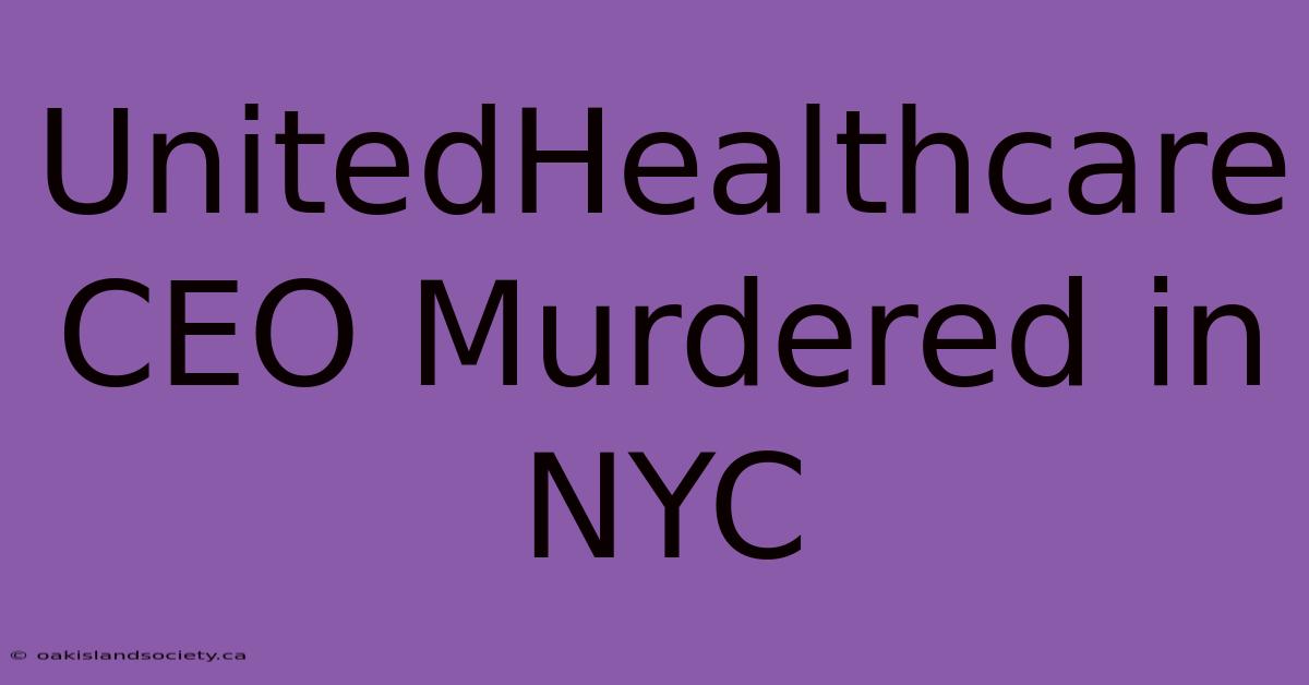 UnitedHealthcare CEO Murdered In NYC