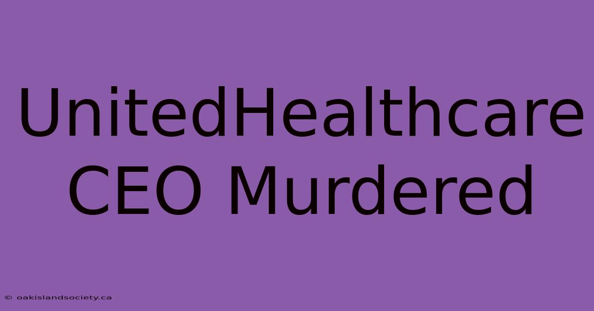 UnitedHealthcare CEO Murdered