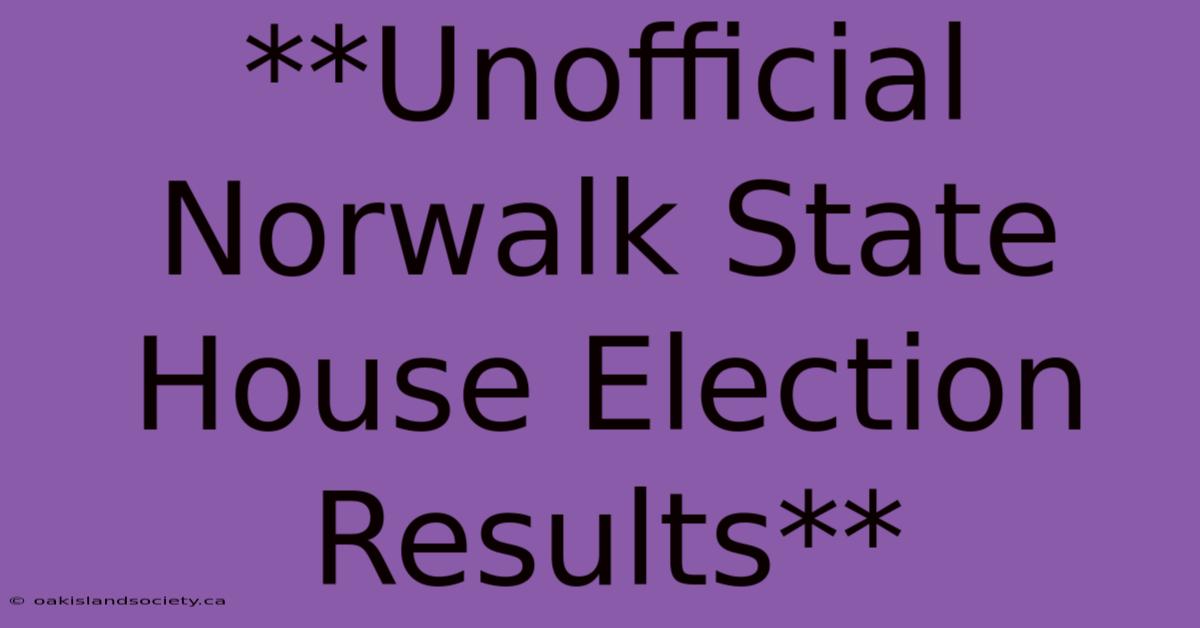 **Unofficial Norwalk State House Election Results** 