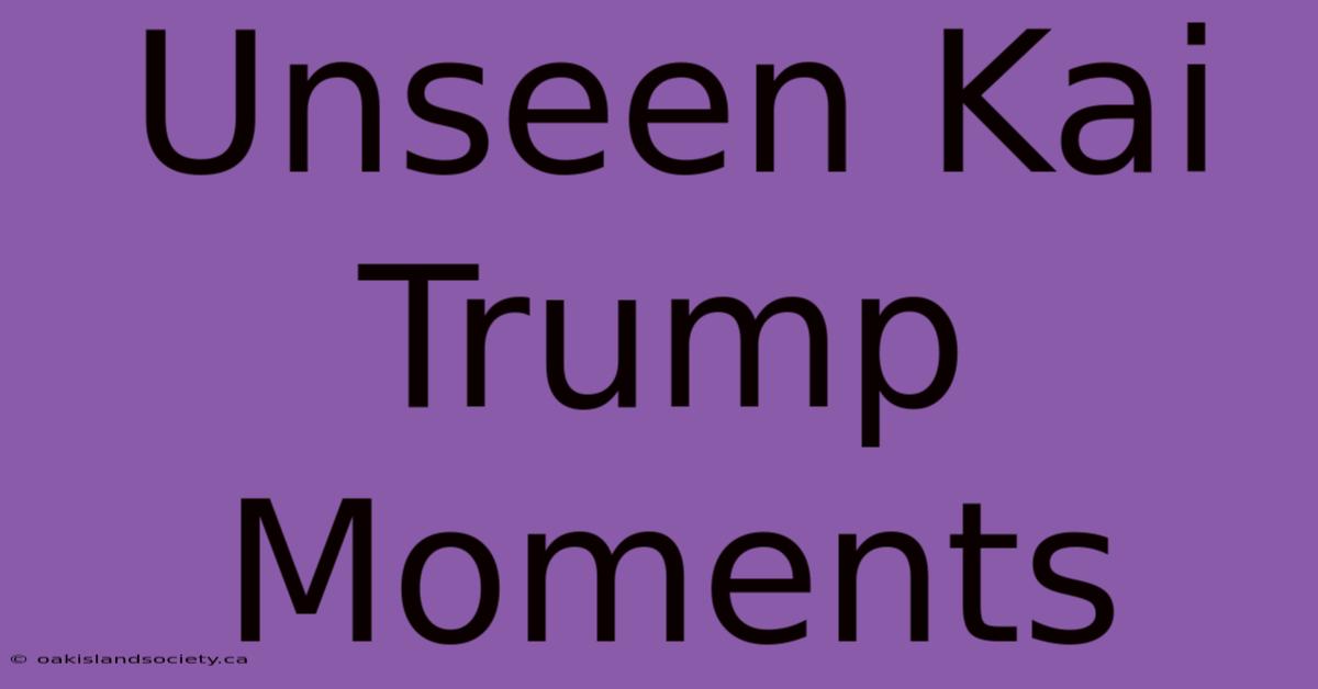 Unseen Kai Trump Moments