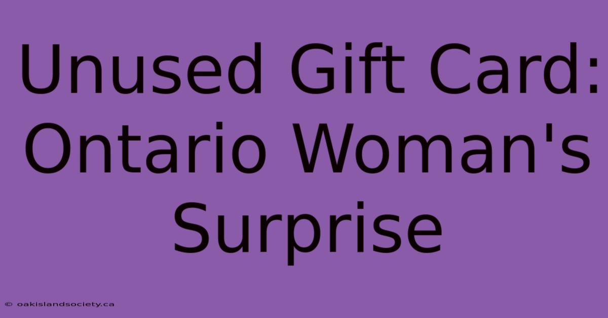 Unused Gift Card: Ontario Woman's Surprise