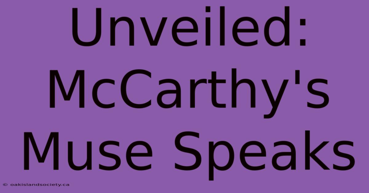 Unveiled: McCarthy's Muse Speaks