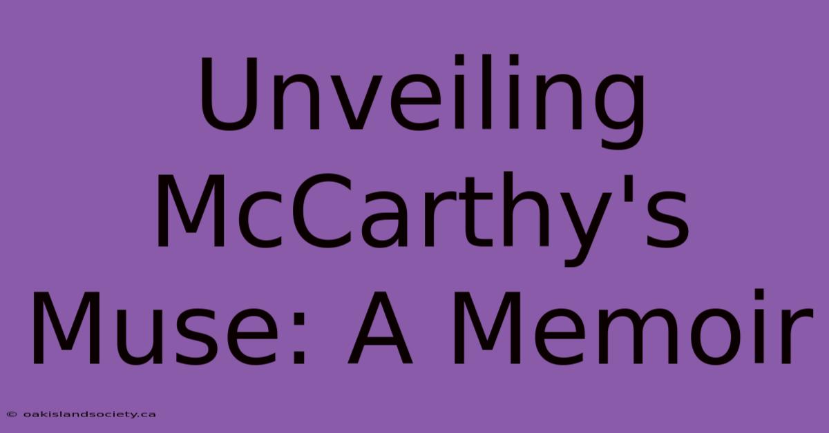 Unveiling McCarthy's Muse: A Memoir