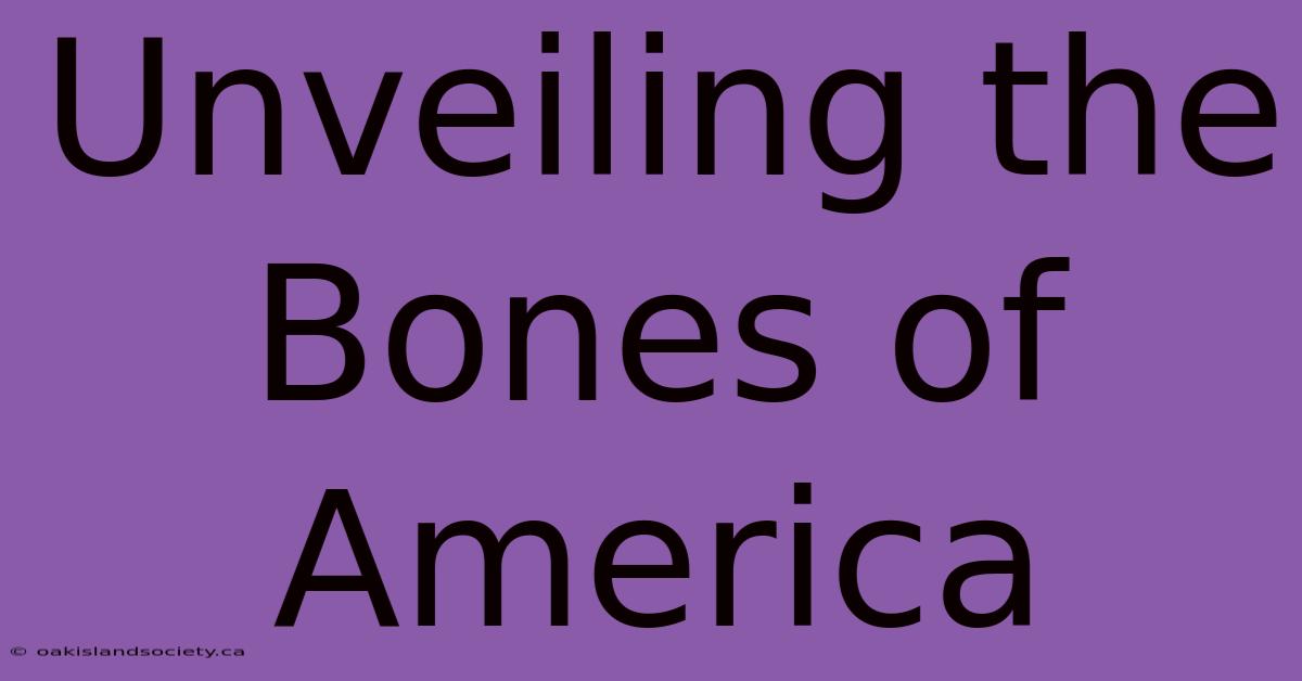 Unveiling The Bones Of America