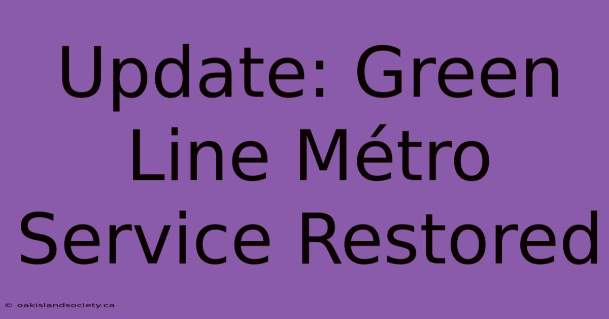 Update: Green Line Métro Service Restored