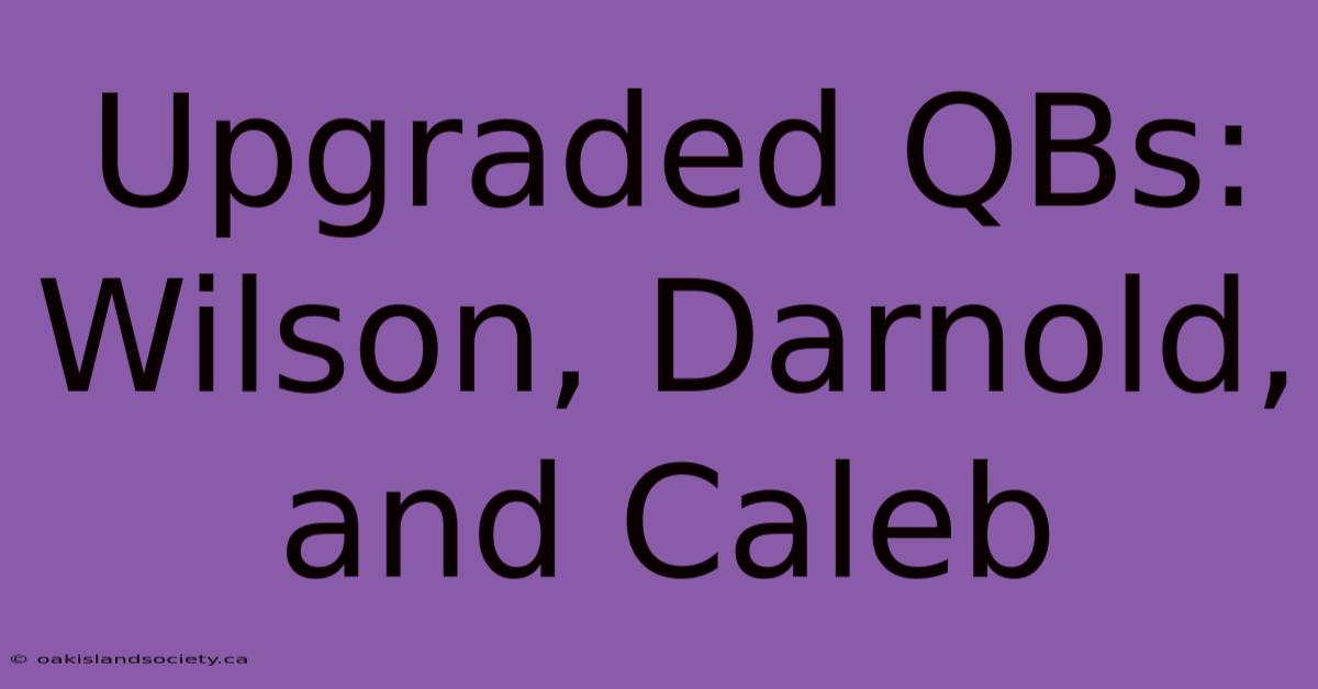 Upgraded QBs: Wilson, Darnold, And Caleb