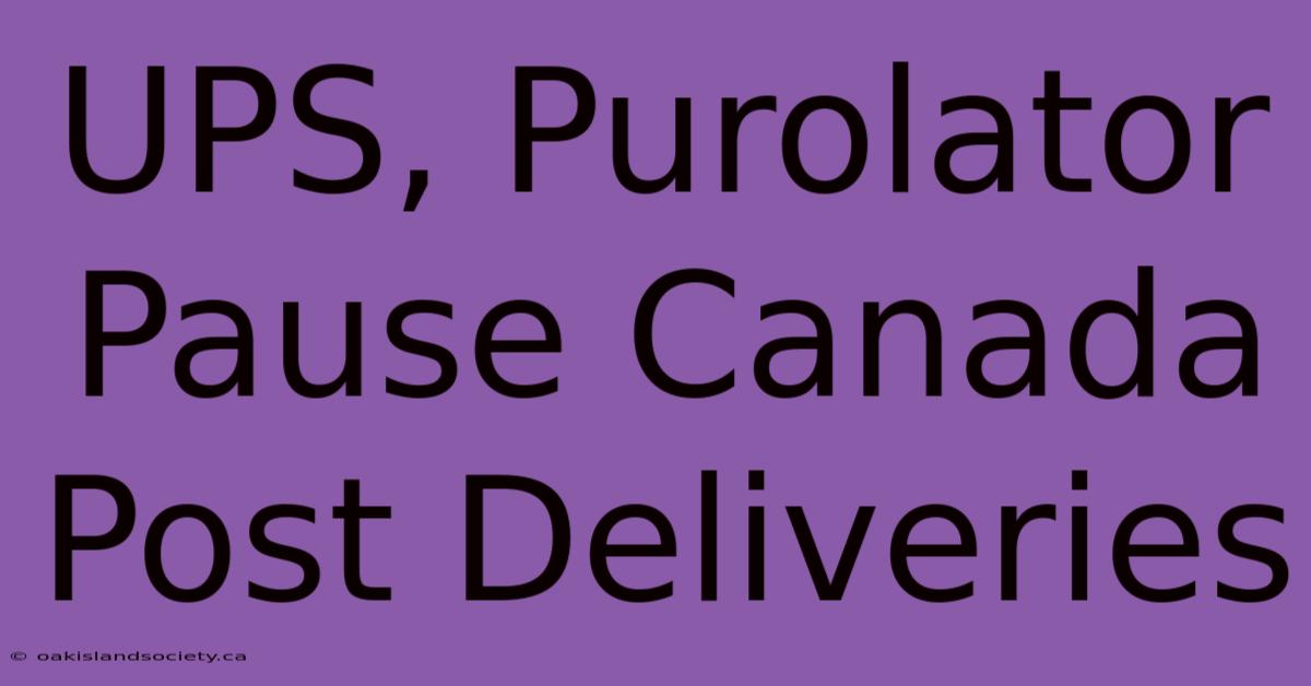 UPS, Purolator Pause Canada Post Deliveries