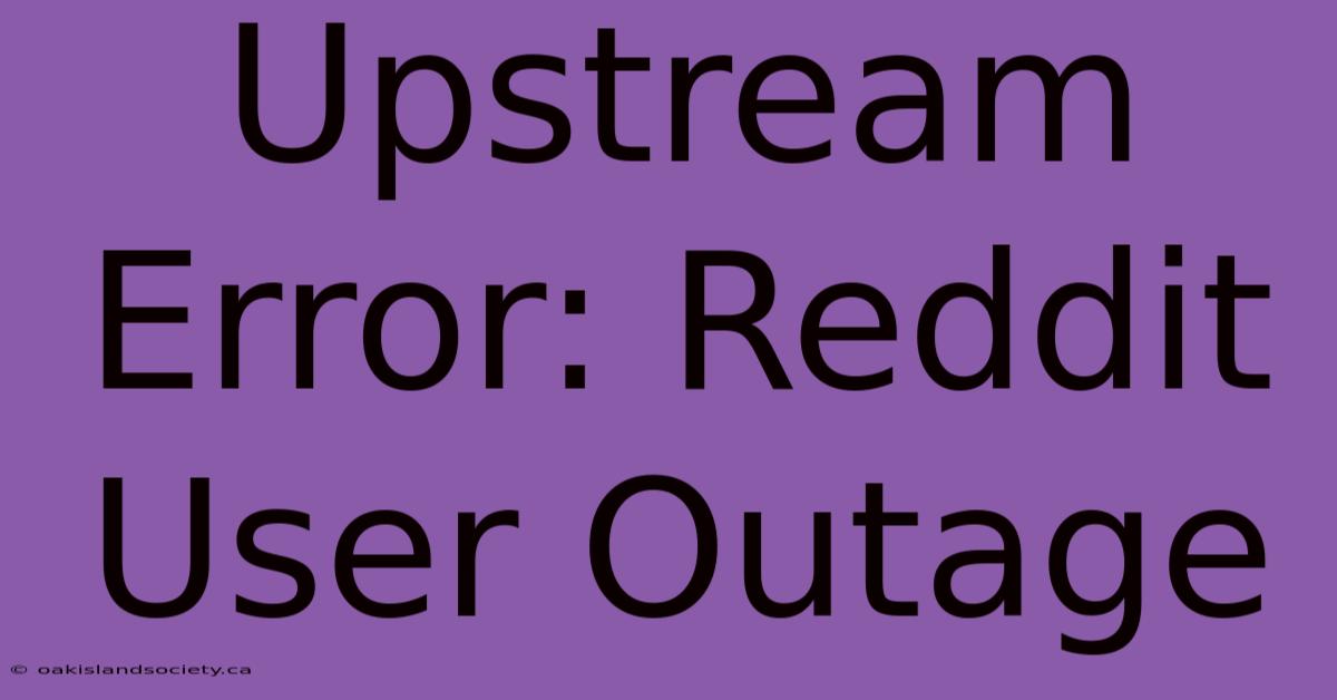 Upstream Error: Reddit User Outage